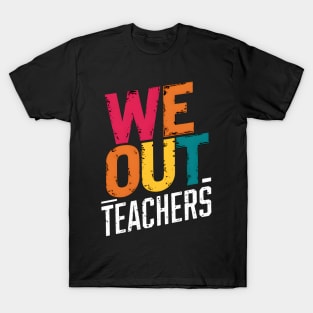 We Out Teachers Colorful Summer Break T-Shirt